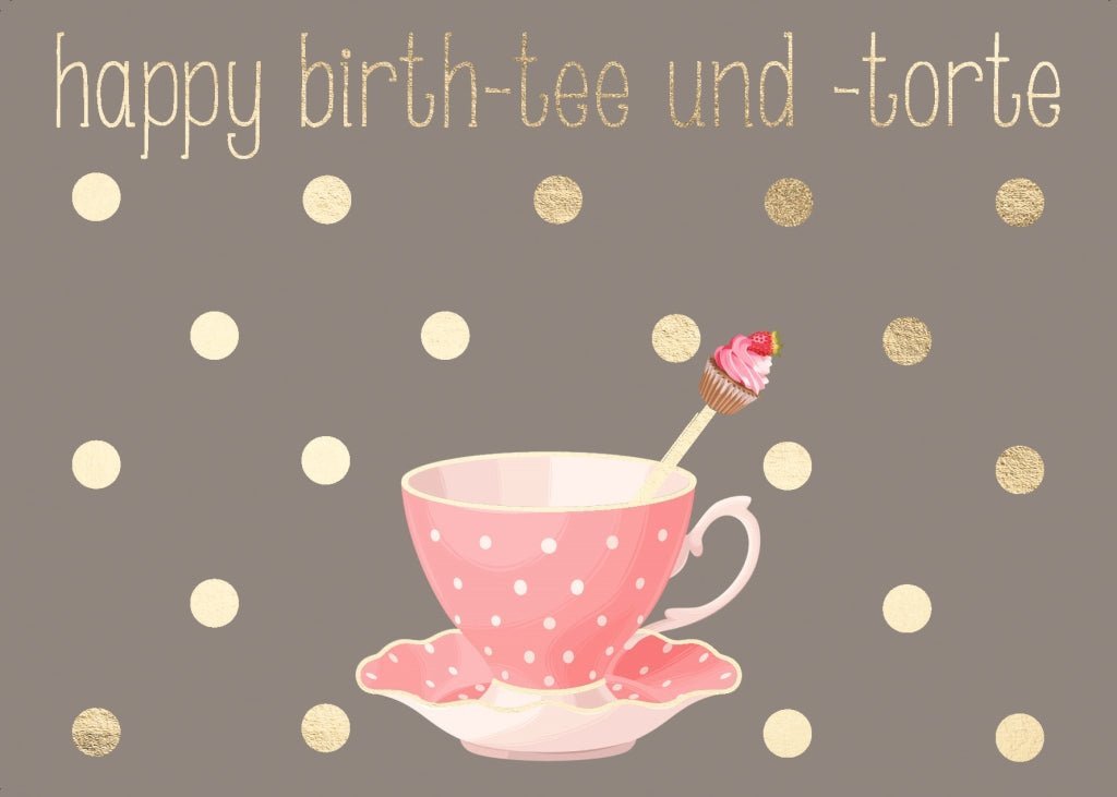 Geburtstagskarte: Happy Birth - tee und - torte mit charmantem Spruch