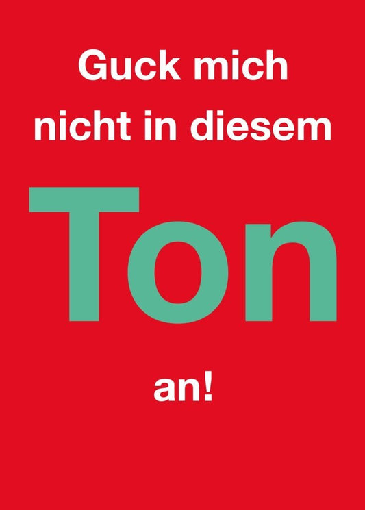 Humorvolle Postkarte mit frechem Spruch: "Guck mich nicht in diesem Ton an" – ein witziger Hingucker für jede Gelegenheit.
