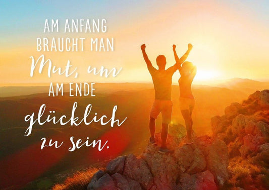 Lebensweisheit Postkarte: Mut am Anfang führt zu Glück am Ende