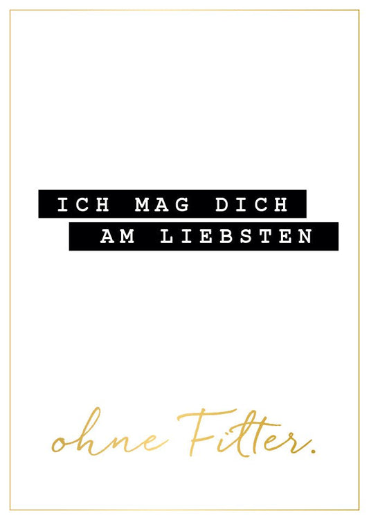 Liebeskarte Ich mag dich am liebsten ohne Filter moderne Postkarte minimalistisch schwarz weiß gold für besondere Herzensmenschen