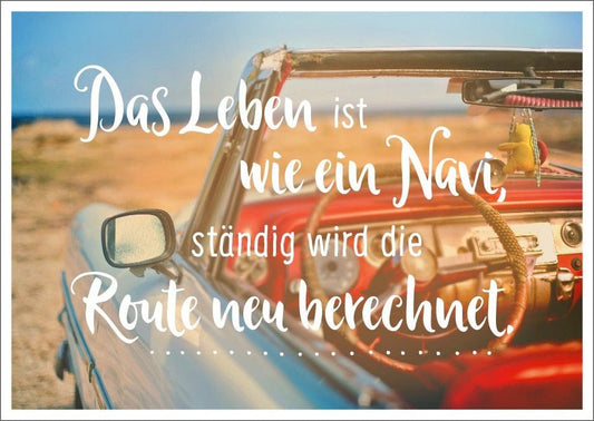 Postkarte Lebensweisheit: "Das Leben gleicht einem Navi – ständige Neuberechnung der Route"