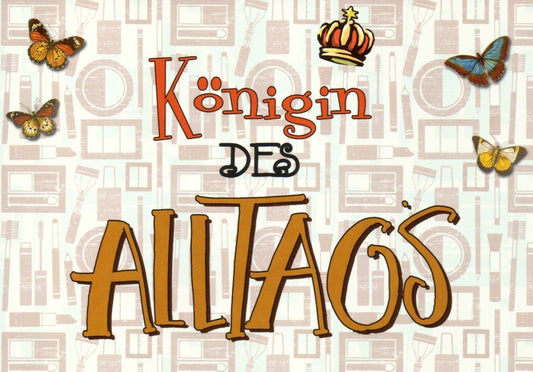 Postkarte Sprüche: Alltagsheldin – Königin des täglichen Lebens
