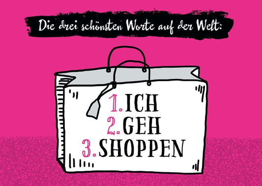 Postkarte Sprüche: Die drei schönsten Worte der Welt – Ich, Geh, Shoppen!