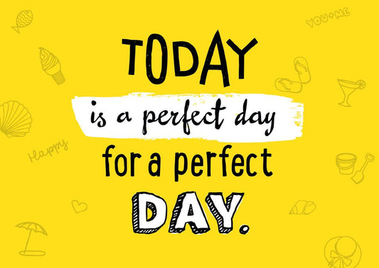Sprüchekarte: Heute ist der perfekte Tag für einen perfekten Tag