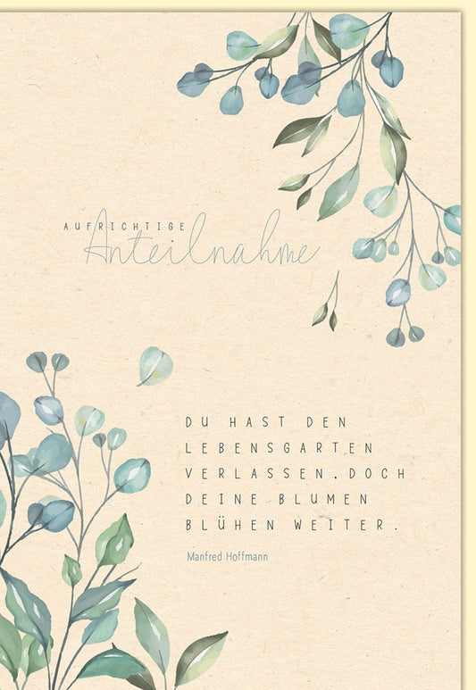 Trauerkarte - Aufrichtige Anteilnahme mit Naturmotiv: "Du hast den Lebensgarten verlassen, doch deine Blumen blühen weiter"