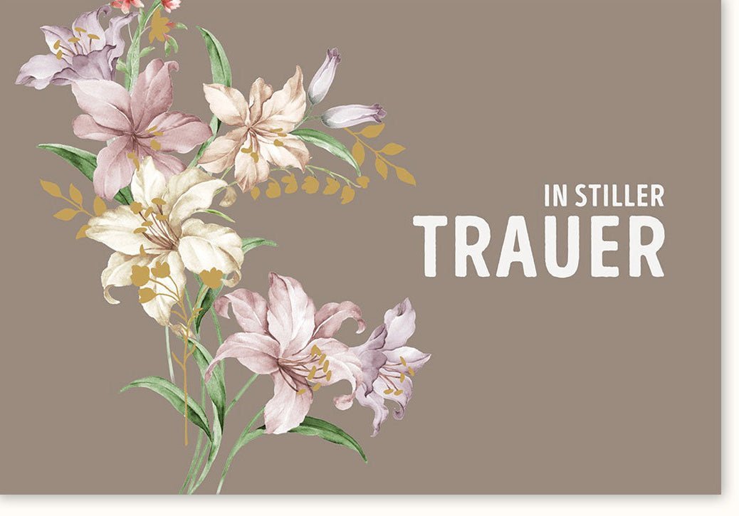 Trauerkarte - Stilvolle Lilien für einfühlsame Anteilnahme & Trost, Geschmackvolle Kondolenz mit pietätvollem Spruch