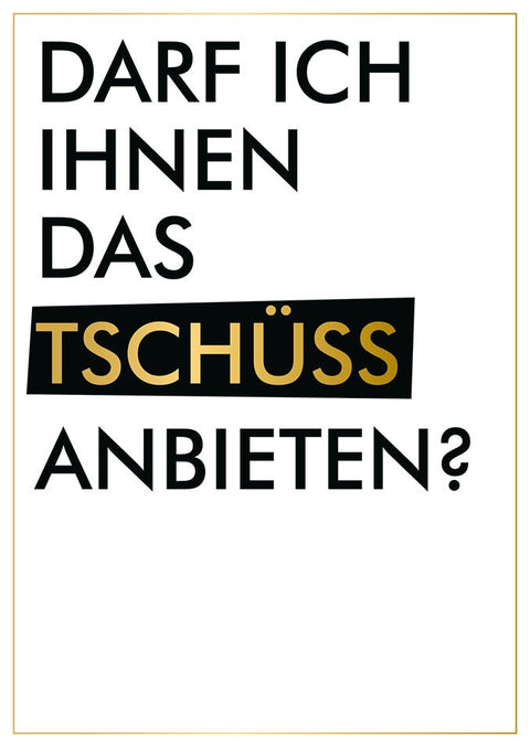 Abschiedskarte witzige Postkarte mit Spruch Darf ich Ihnen das Tschüss anbieten moderne Grußkarte schwarz gold für Kollegen Abschied