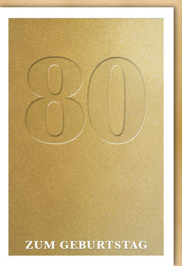 Geburtstagskarte 80 Jahre edle Doppelkarte mit goldener Prägung und stilvollem Design für besondere Glückwünsche zum runden Geburtstag