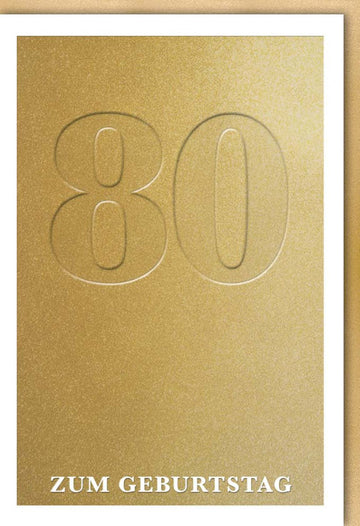 Geburtstagskarte 80 Jahre edle Doppelkarte mit goldener Prägung und stilvollem Design für besondere Glückwünsche zum runden Geburtstag