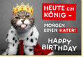 Geburtstagskarte lustig mit Katze als König witziger Spruch Heute ein König morgen einen Kater Happy Birthday originelle Doppelkarte