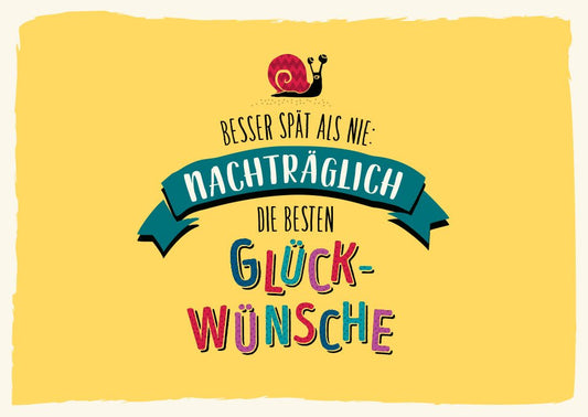 Geburtstagskarte nachträglich - Humorvolle Glückwünsche mit bunter Schnecke für Freunde und Familie