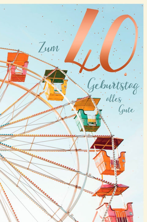 Geburtstagskarte zum 40. - Farbenfrohes Riesenrad - Motiv, Feierliche Glückwünsche für unvergessliche Momente