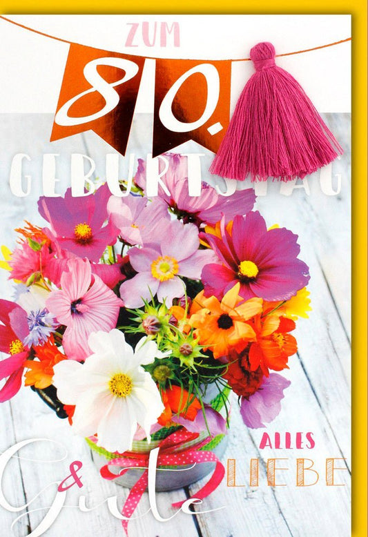 Geburtstagskarte zum 80. - Fröhliche Blumenwünsche, Feierlicher Achtzigster, Herzliche Gratulation für ein Unvergessliches Jubiläum