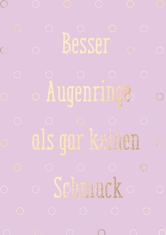 Humorvolle Postkarte: Augenringe sind besser als gar kein Schmuck - Ein witziger Gruß für jede Gelegenheit!