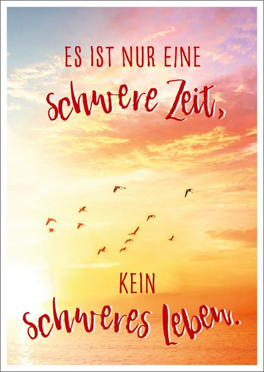 Lebensweisheit Postkarte: "Es ist nur eine schwere Zeit, kein schweres Leben"