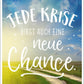 Lebensweisheit Postkarte: Jede Krise eröffnet neue Chancen und Perspektiven