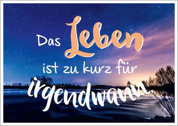Lebensweisheits - Postkarte: Das Leben ist zu kurz für irgendwann - Inspirierende Sinnsprüche