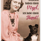 Lustige Postkarte: "Einige Leute haben einen Vogel, ich hingegen einen Hund!"