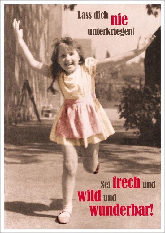 Lustige Postkarte: Lass dich nie unterkriegen! Sei frech, wild und wunderbar!