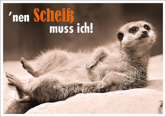 Lustige Postkarte mit frechem Spruch: 'Nen Scheiß muss ich! Perfekt für humorvolle Grüße und heitere Anlässe.