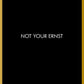 Lustige Postkarte Not Your Ernst witzige Sprüche schwarz gold edles Design originelle Grußkarte für Freunde und Kollegen