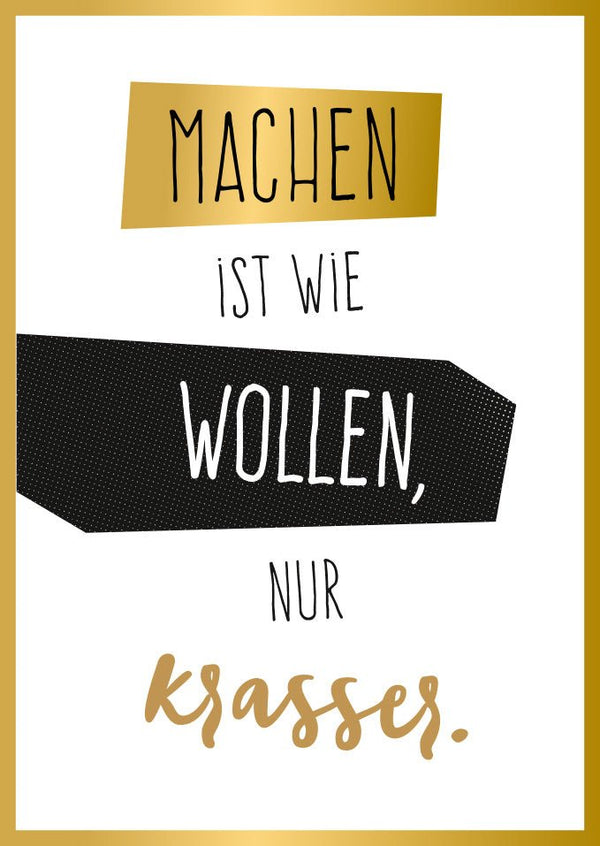 Postkarte mit Spruch Machen ist wie Wollen nur krasser moderne Postkarte goldener Rahmen Motiv für Motivation und Erfolg
