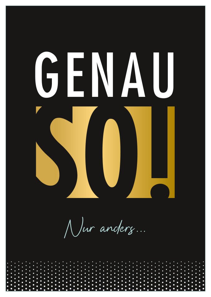 Postkarte modern schwarz gold mit Spruch Genau so nur anders stilvolle Postkarte für besondere Anlässe originelle Grußkarte