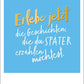 Postkarte Spruch: Erlebe Geschichte, Goldfolie Happy Notes