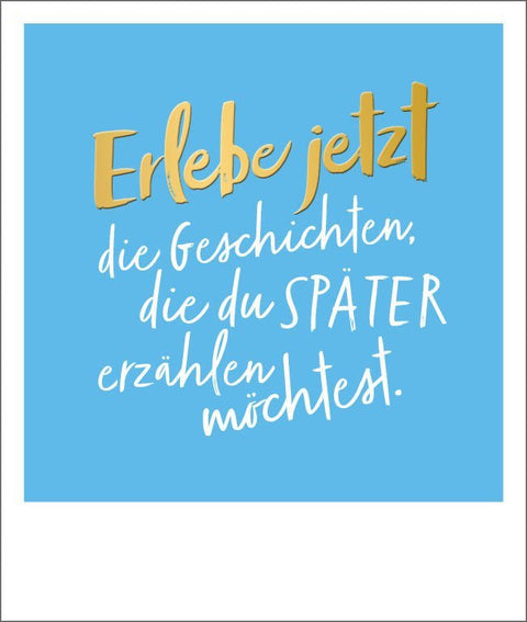 Postkarte Spruch: Erlebe Geschichte, Goldfolie Happy Notes