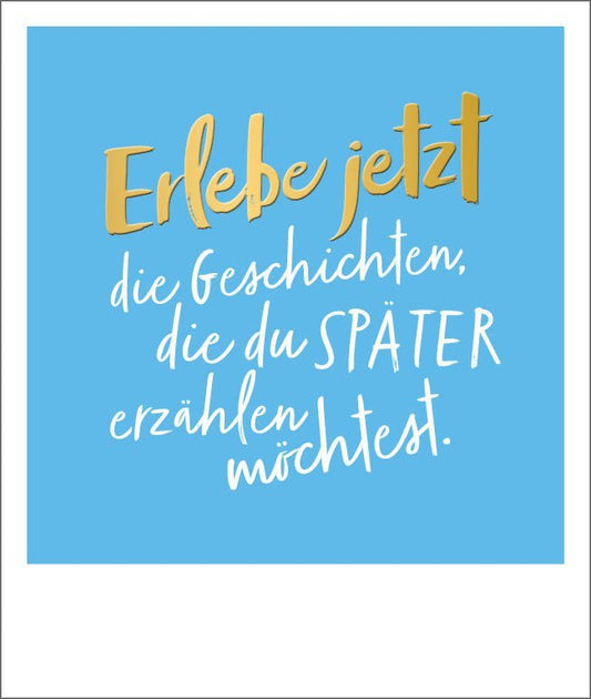 Postkarte Spruch: Erlebe Geschichte, Goldfolie Happy Notes