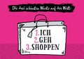 Postkarte Sprüche: Die drei schönsten Worte der Welt – Ich, Geh, Shoppen!