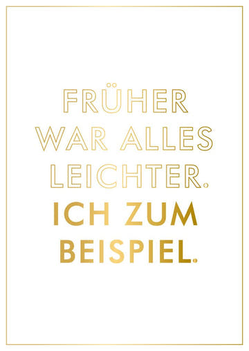 Postkarte Sprüche Humorvolle Grußkarte mit goldener Schrift Früher war alles leichter Ich zum Beispiel witzige Karte für Freunde
