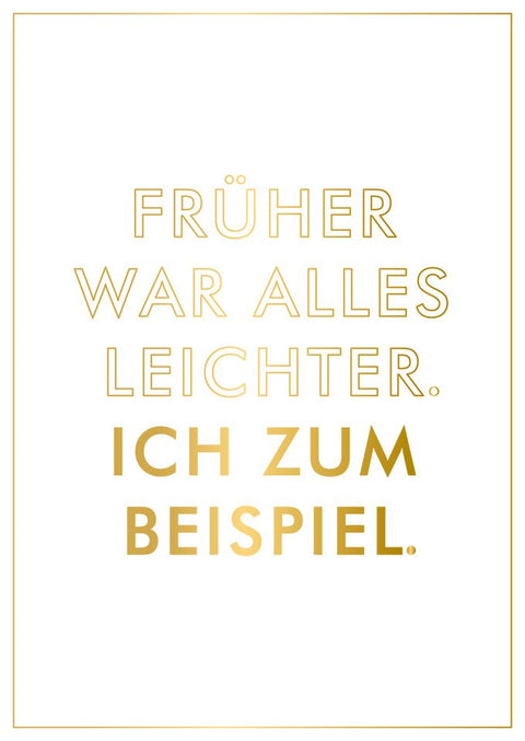 Postkarte Sprüche Humorvolle Grußkarte mit goldener Schrift Früher war alles leichter Ich zum Beispiel witzige Karte für Freunde