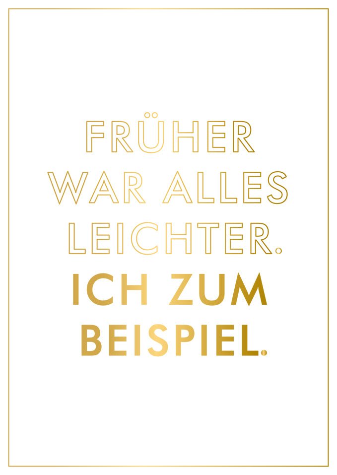 Postkarte Sprüche Humorvolle Grußkarte mit goldener Schrift Früher war alles leichter Ich zum Beispiel witzige Karte für Freunde