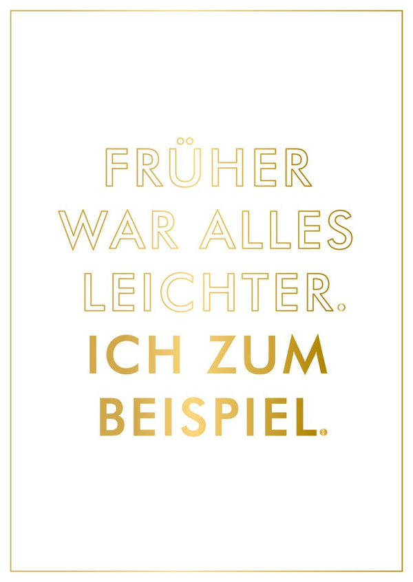 Postkarte Sprüche Humorvolle Grußkarte mit goldener Schrift Früher war alles leichter Ich zum Beispiel witzige Karte für Freunde