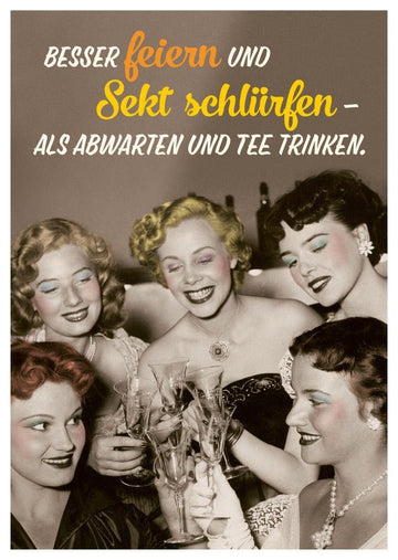 Postkarte Sprüche: Lieber feiern mit Sekt als abwarten mit Tee - humorvoll und originell