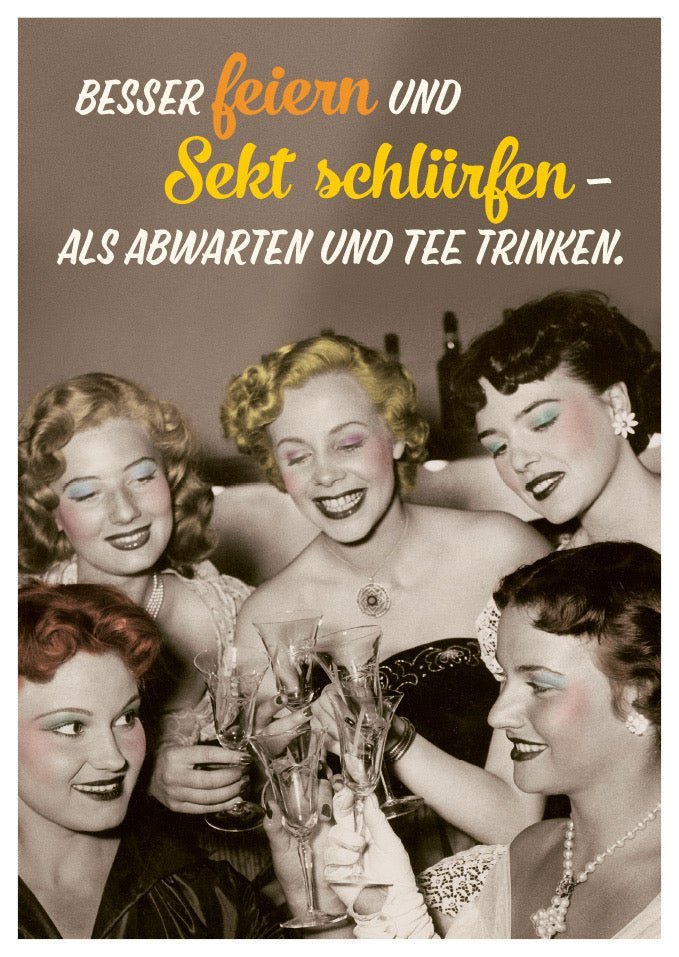 Postkarte Sprüche: Lieber feiern mit Sekt als abwarten mit Tee - humorvoll und originell