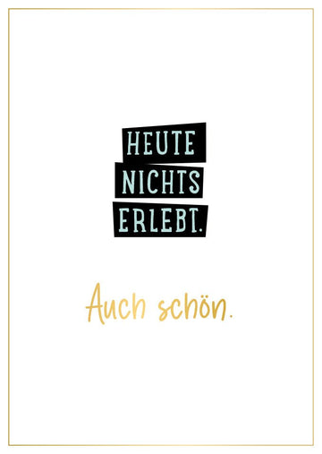 Postkarte Sprüche minimalistisch lustig Heute nichts erlebt auch schön moderne Grußkarte witzige Karte für Freunde Alltag Geschenk