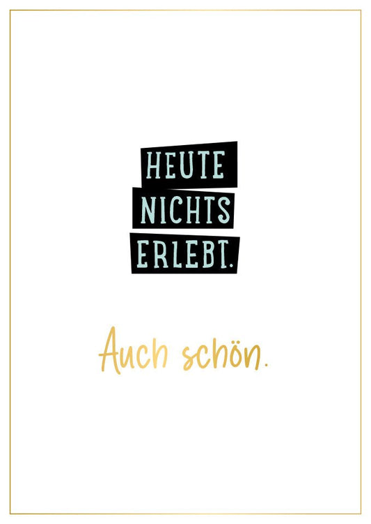 Postkarte Sprüche minimalistisch lustig Heute nichts erlebt auch schön moderne Grußkarte witzige Karte für Freunde Alltag Geschenk