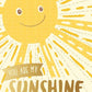 Postkarte Sprüche: Strahlende "You Are My Sunshine" mit lächelnder Sonne in edler Folienprägung
