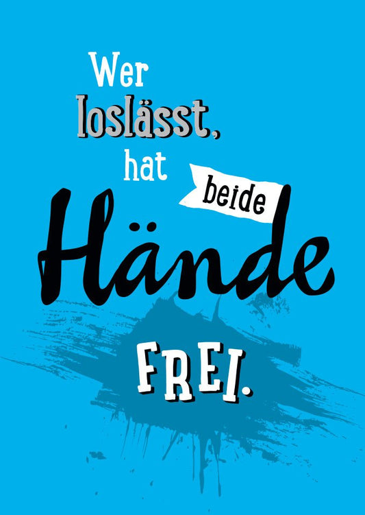 Sprüchekarte für Abschied: Wer loslässt, hat die Hände frei – Inspirierende Botschaft für neue Anfänge