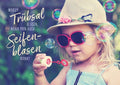 Spruchkarte: Warum Trübsal blasen, wenn man auch Seifenblasen kann - Postkarten-Sprüche für jeden Anlass