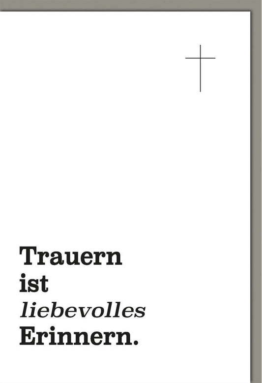 Trauerkarte mit Kreuzmotiv und Spruch "Trauern ist liebevolles Erinnern" auf weißem Hintergrund für Anteilnahme und Mitgefühl