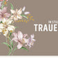 Trauerkarte - Stilvolle Lilien für einfühlsame Anteilnahme & Trost, Geschmackvolle Kondolenz mit pietätvollem Spruch