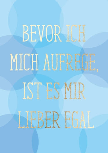 Witzige Postkarte mit Spruch - Bevor ich mich aufrege, ist es mir lieber egal