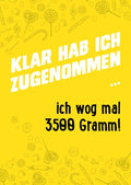 Witzige Sprüche-Postkarte - Klar hab ich zugenommen, Gelbe Illustration, Früher 3500 Gramm