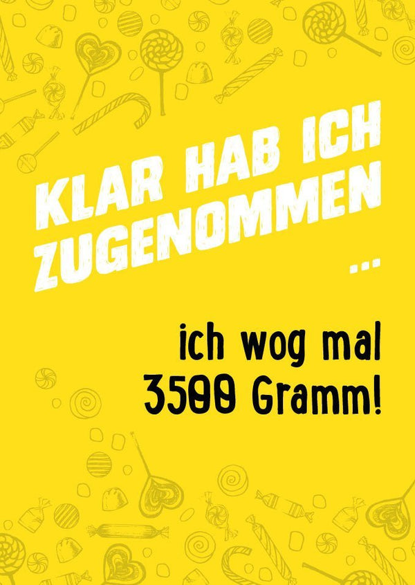 Witzige Sprüche-Postkarte - Klar hab ich zugenommen, Gelbe Illustration, Früher 3500 Gramm
