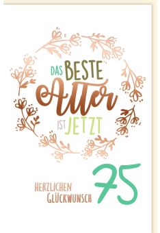 Geburtstagskarte 75 Jahre Das beste Alter ist jetzt