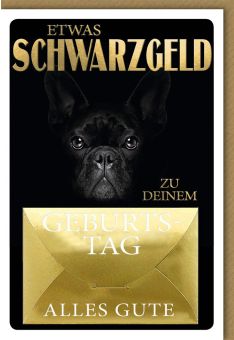 Glückwunschkarte Geburtstag - Geldgeschenk Karte etwas Schwarzgeld Hund Folienprägung - Geldumschlag