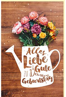 Geburtstagskarte schön Blumenstrauß in Gießkanne